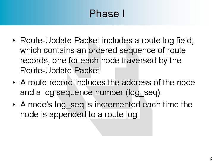 Phase I • Route-Update Packet includes a route log field, which contains an ordered