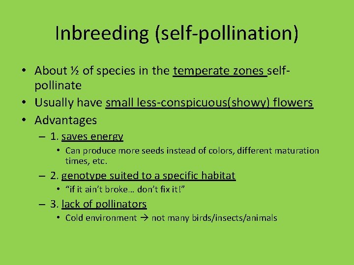 Inbreeding (self-pollination) • About ½ of species in the temperate zones selfpollinate • Usually