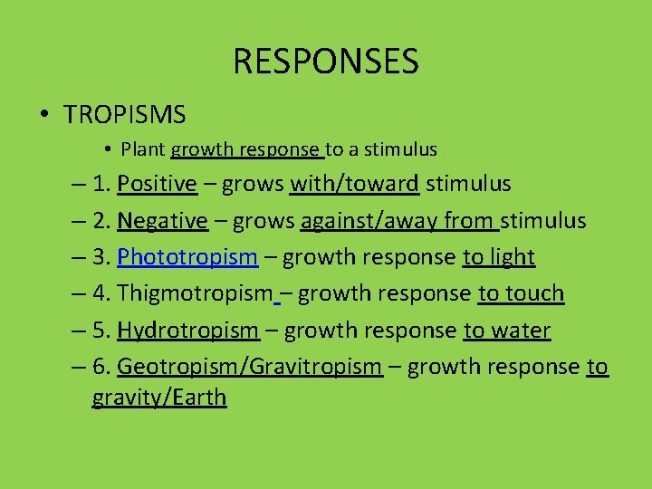 RESPONSES • TROPISMS • Plant growth response to a stimulus – 1. Positive –