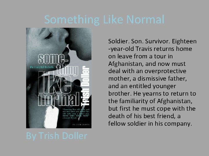 Something Like Normal Soldier. Son. Survivor. Eighteen -year-old Travis returns home on leave from