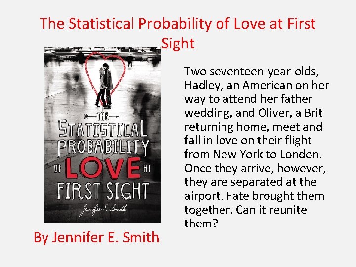 The Statistical Probability of Love at First Sight By Jennifer E. Smith Two seventeen-year-olds,