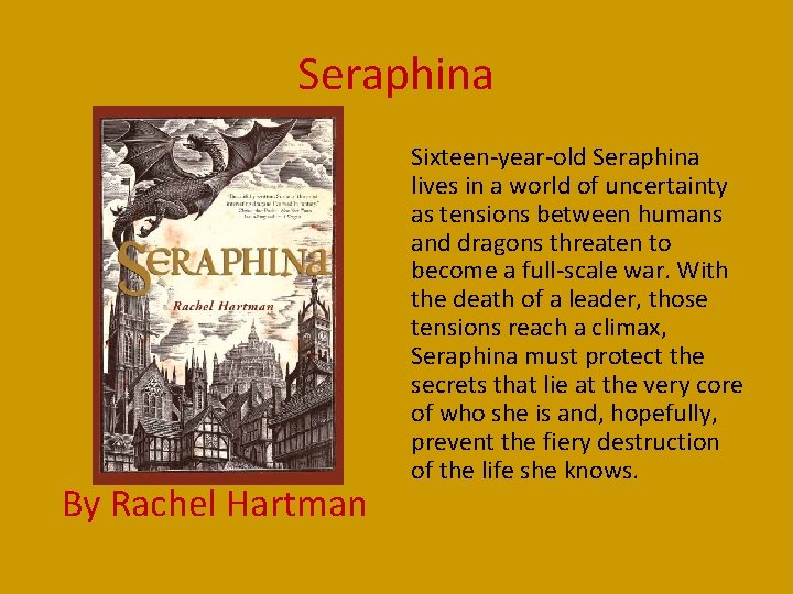 Seraphina By Rachel Hartman Sixteen-year-old Seraphina lives in a world of uncertainty as tensions