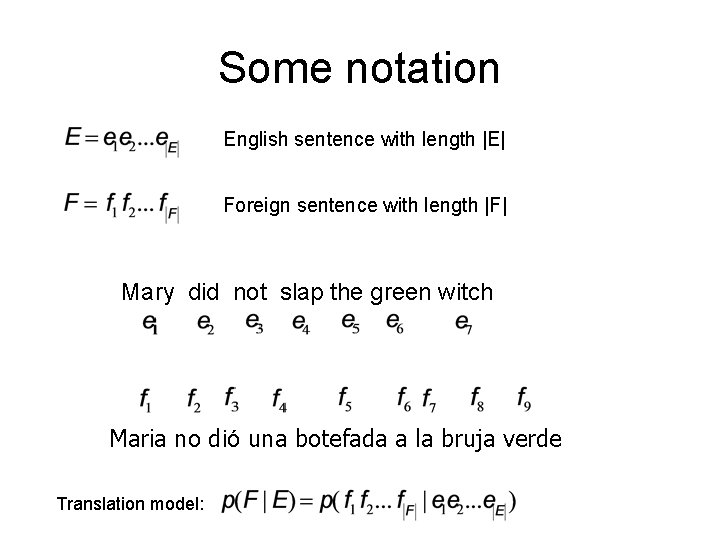 Some notation English sentence with length |E| Foreign sentence with length |F| Mary did