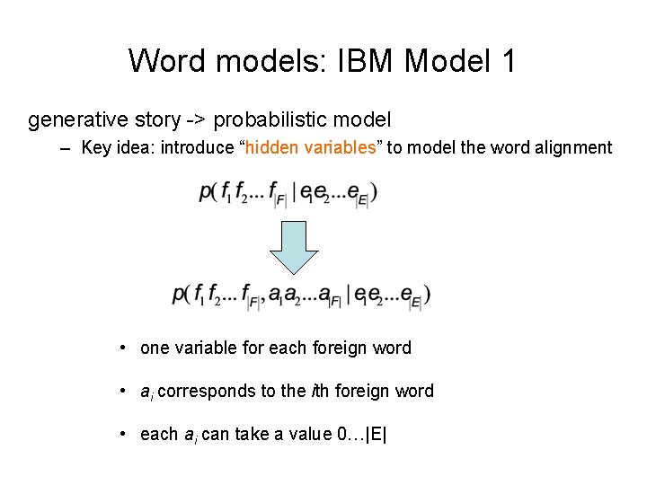 Word models: IBM Model 1 generative story -> probabilistic model – Key idea: introduce