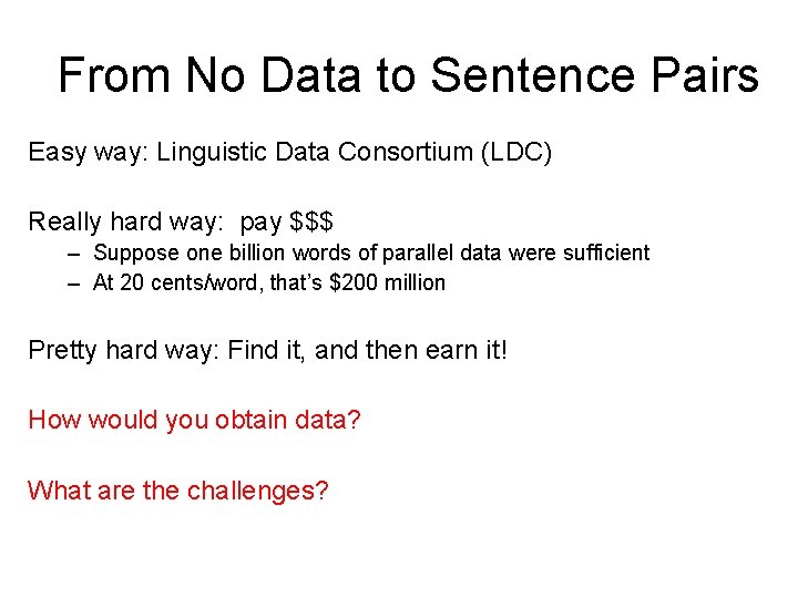 From No Data to Sentence Pairs Easy way: Linguistic Data Consortium (LDC) Really hard