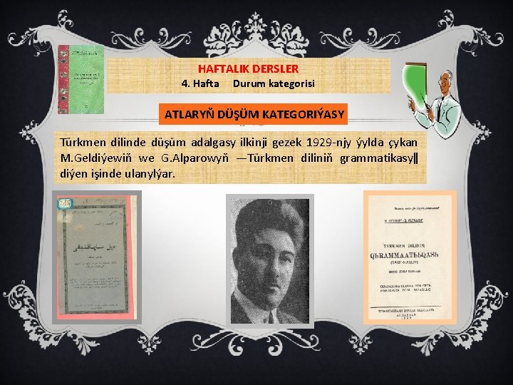 HAFTALIK DERSLER 4. Hafta Durum kategorisi ATLARYŇ DÜŞÜM KATEGORIÝASY Türkmen dilinde düşüm adalgasy ilkinji