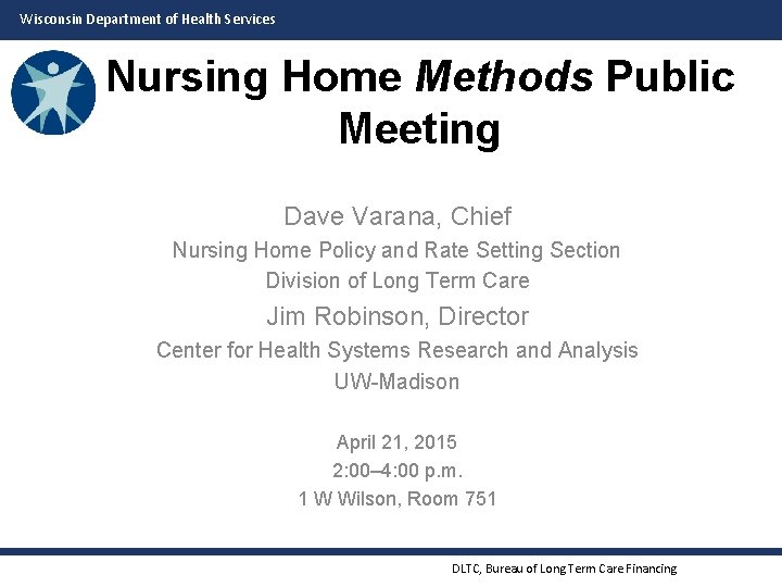 Wisconsin Department of Health Services Nursing Home Methods Public Meeting Dave Varana, Chief Nursing