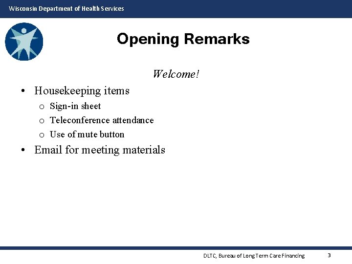 Wisconsin Department of Health Services Opening Remarks Welcome! • Housekeeping items o Sign-in sheet