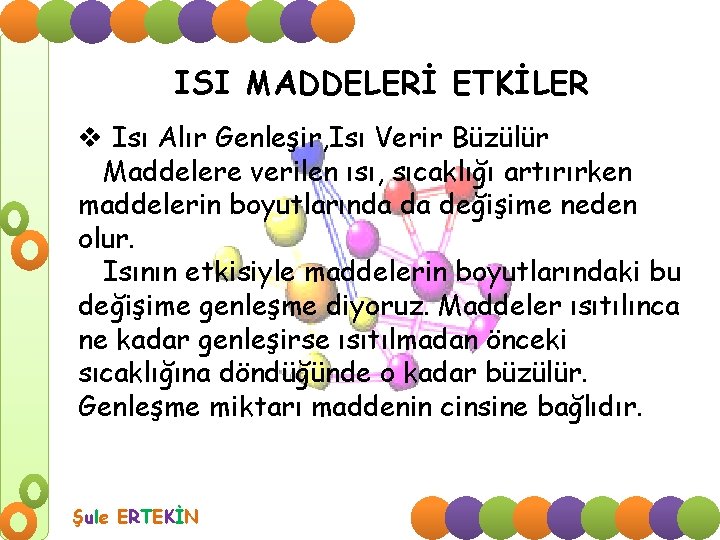 ISI MADDELERİ ETKİLER v Isı Alır Genleşir, Isı Verir Büzülür Maddelere verilen ısı, sıcaklığı