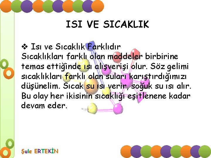 ISI VE SICAKLIK v Isı ve Sıcaklık Farklıdır Sıcaklıkları farklı olan maddeler birbirine temas