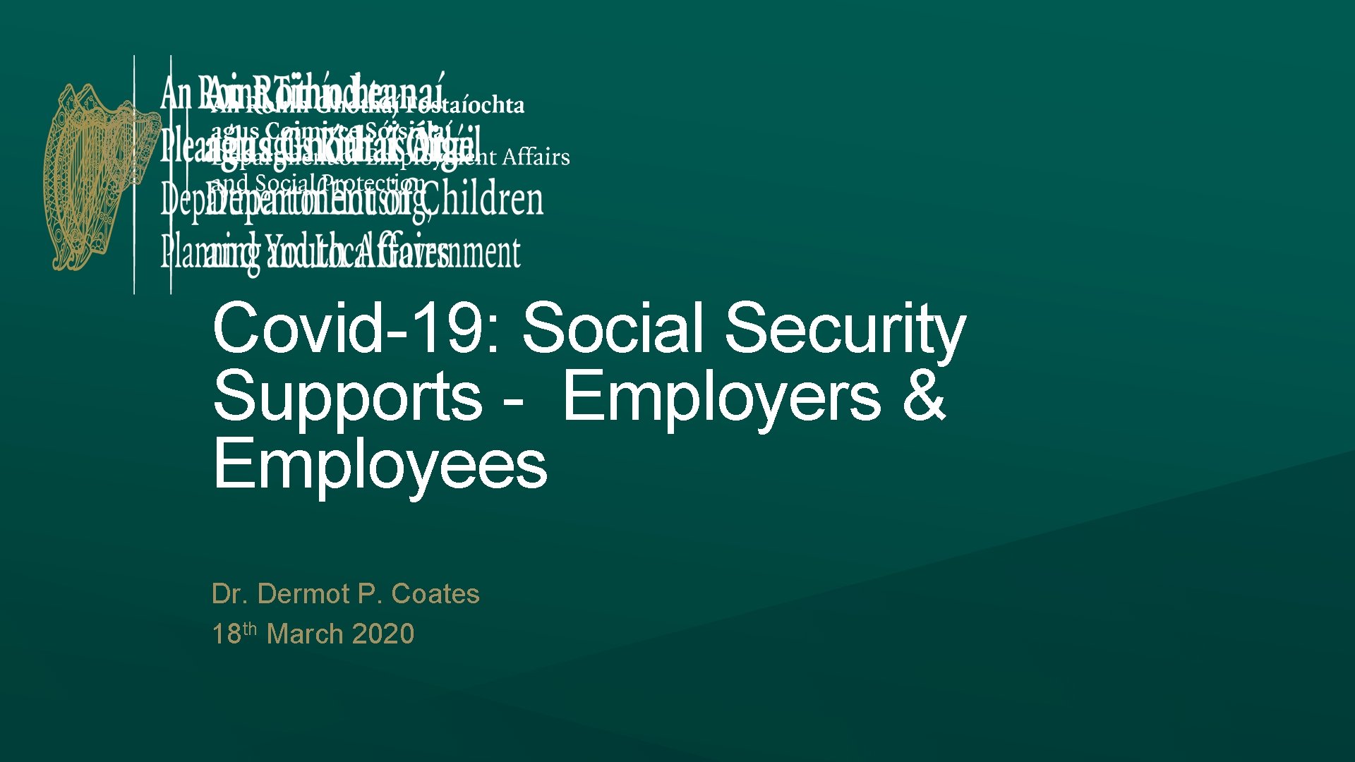 Covid-19: Social Security Supports - Employers & Employees Dr. Dermot P. Coates 18 th