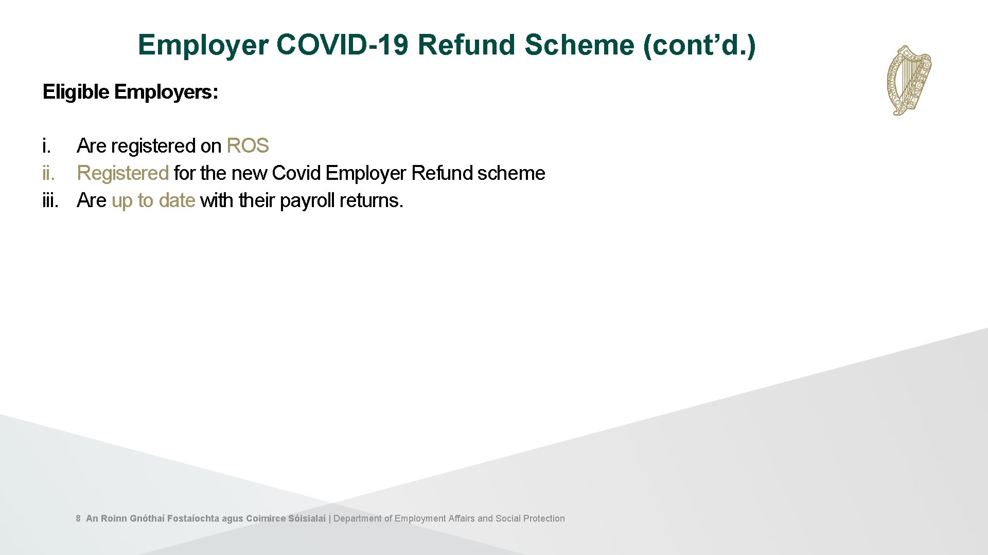 Employer COVID-19 Refund Scheme (cont’d. ) Eligible Employers: i. Are registered on ROS ii.