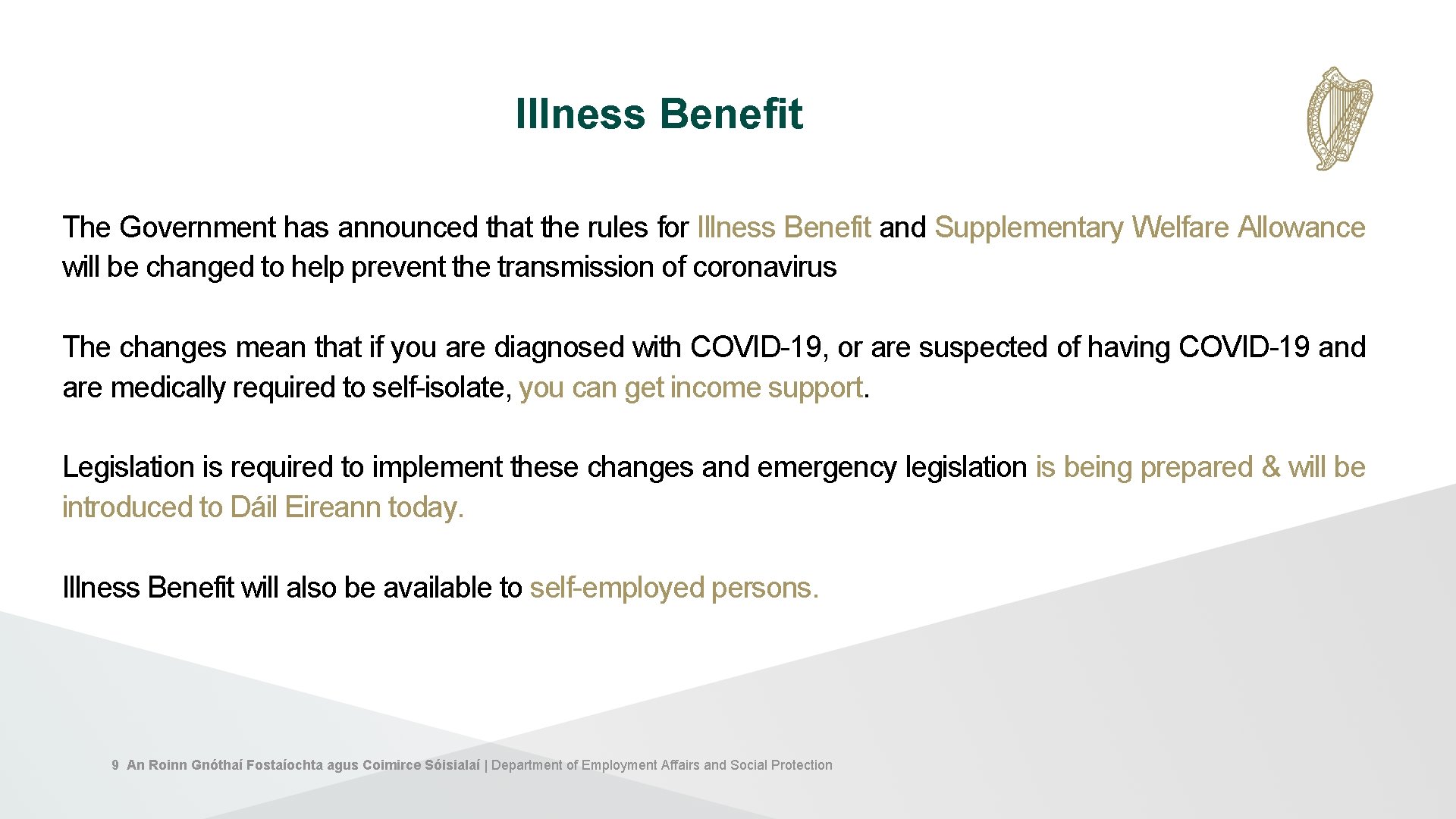 Illness Benefit The Government has announced that the rules for Illness Benefit and Supplementary