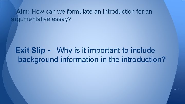 Aim: How can we formulate an introduction for an argumentative essay? Exit Slip -