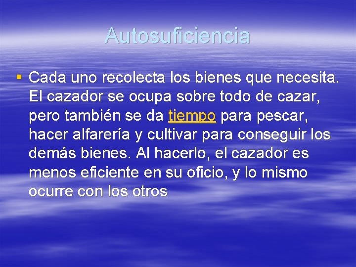 Autosuficiencia § Cada uno recolecta los bienes que necesita. El cazador se ocupa sobre