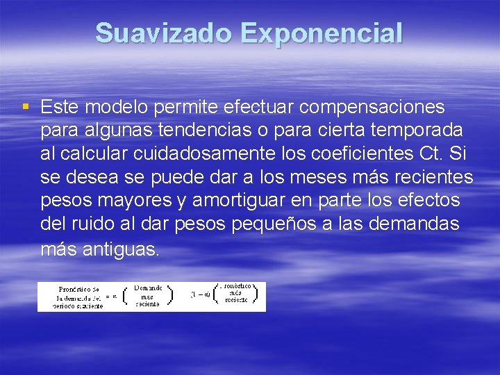 Suavizado Exponencial § Este modelo permite efectuar compensaciones para algunas tendencias o para cierta