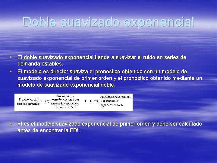 Doble suavizado exponencial § El doble suavizado exponencial tiende a suavizar el ruido en