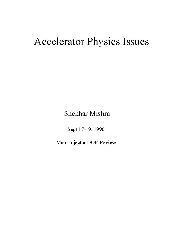 Accelerator Physics Issues Shekhar Mishra Sept 17 -19, 1996 Main Injector DOE Review 