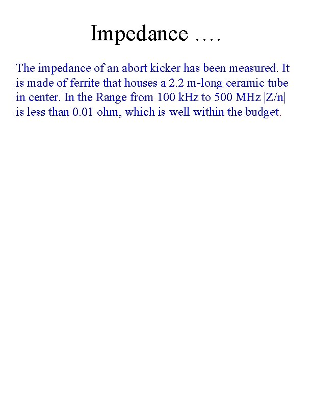 Impedance …. The impedance of an abort kicker has been measured. It is made