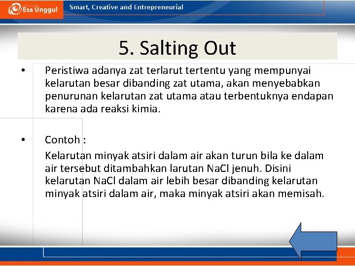 5. Salting Out • Peristiwa adanya zat terlarut tertentu yang mempunyai kelarutan besar dibanding