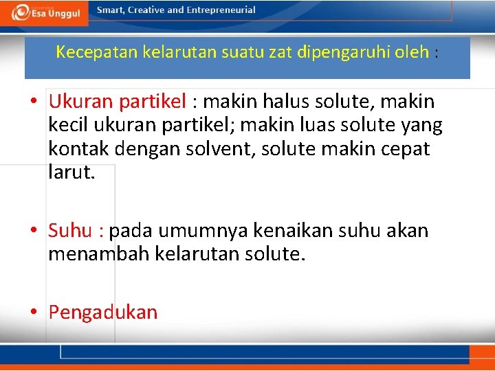 Kecepatan kelarutan suatu zat dipengaruhi oleh : • Ukuran partikel : makin halus solute,