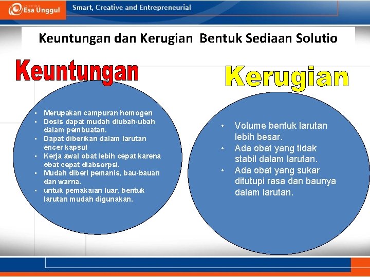 Keuntungan dan Kerugian Bentuk Sediaan Solutio • Merupakan campuran homogen • Dosis dapat mudah