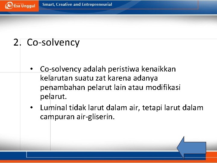 2. Co-solvency • Co-solvency adalah peristiwa kenaikkan kelarutan suatu zat karena adanya penambahan pelarut
