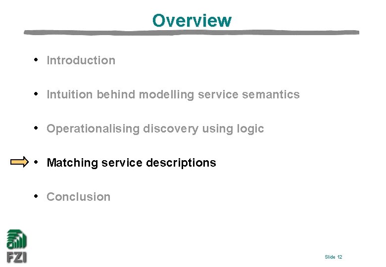 Overview • Introduction • Intuition behind modelling service semantics • Operationalising discovery using logic
