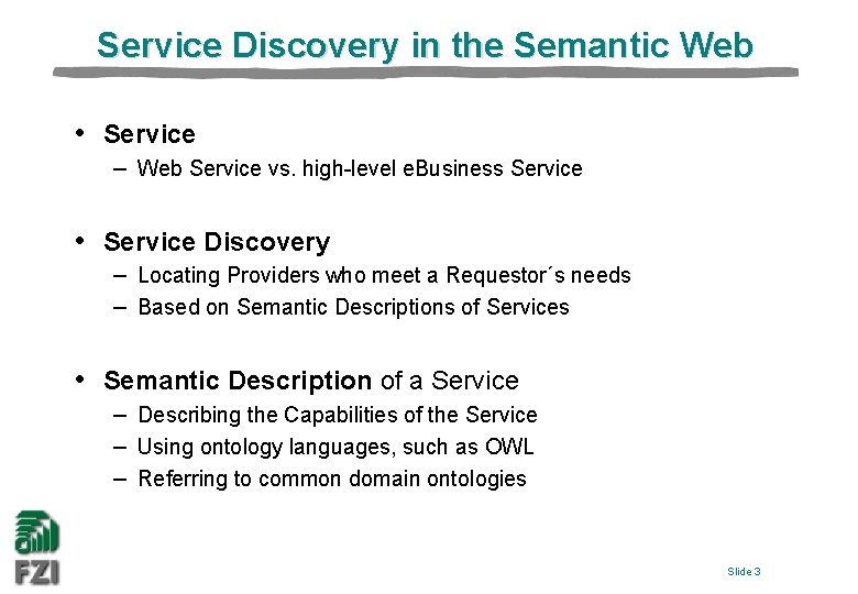 Service Discovery in the Semantic Web • Service – Web Service vs. high-level e.