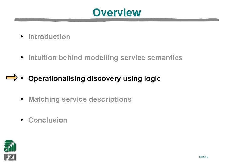 Overview • Introduction • Intuition behind modelling service semantics • Operationalising discovery using logic