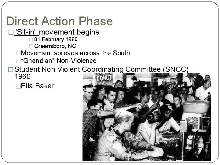 Direct Action Phase �“Sit-in” movement begins � 01 February 1960 � Greensboro, NC �Movement