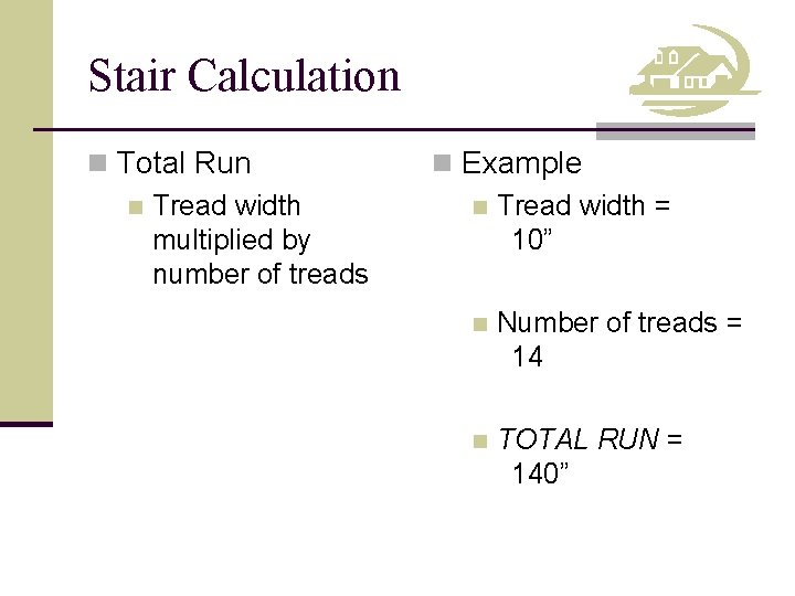 Stair Calculation n Total Run n Tread width multiplied by number of treads n