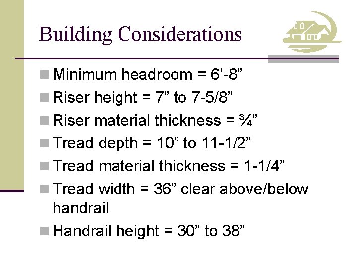 Building Considerations n Minimum headroom = 6’-8” n Riser height = 7” to 7