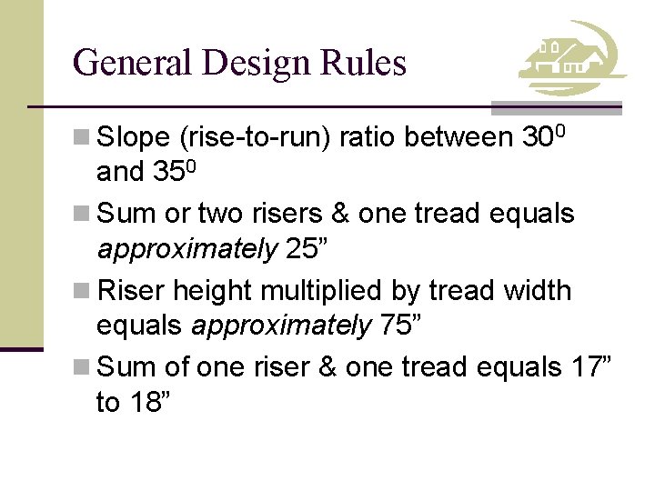 General Design Rules n Slope (rise-to-run) ratio between 300 and 350 n Sum or