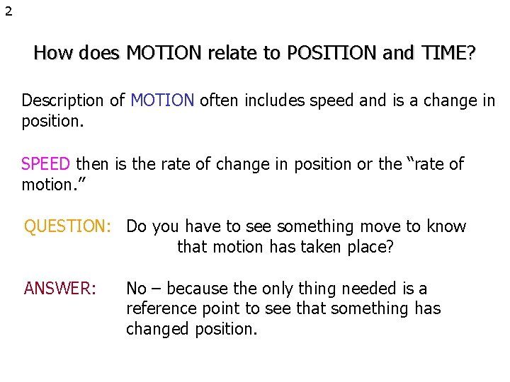 2 How does MOTION relate to POSITION and TIME? Description of MOTION often includes