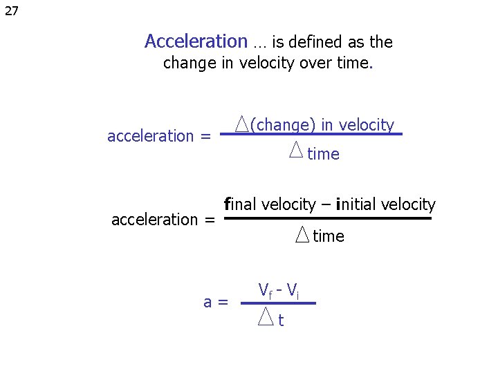 27 Acceleration … is defined as the change in velocity over time. (change) in