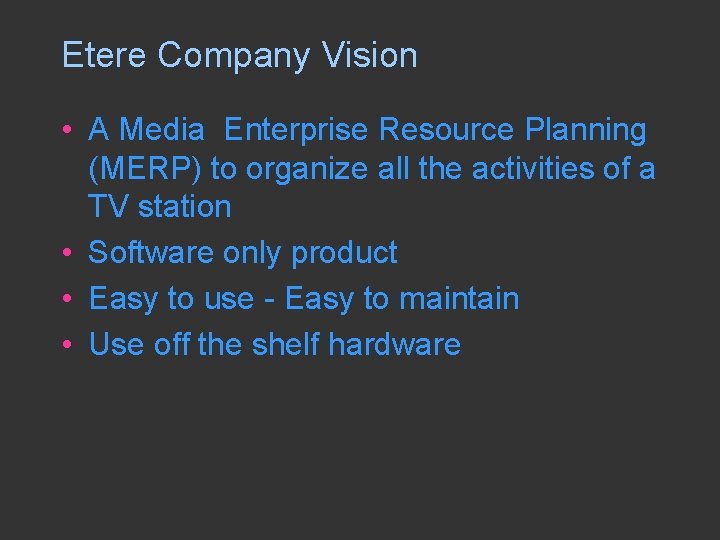 Etere Company Vision • A Media Enterprise Resource Planning (MERP) to organize all the