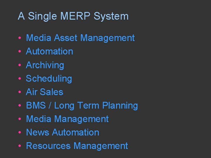 A Single MERP System • • • Media Asset Management Automation Archiving Scheduling Air