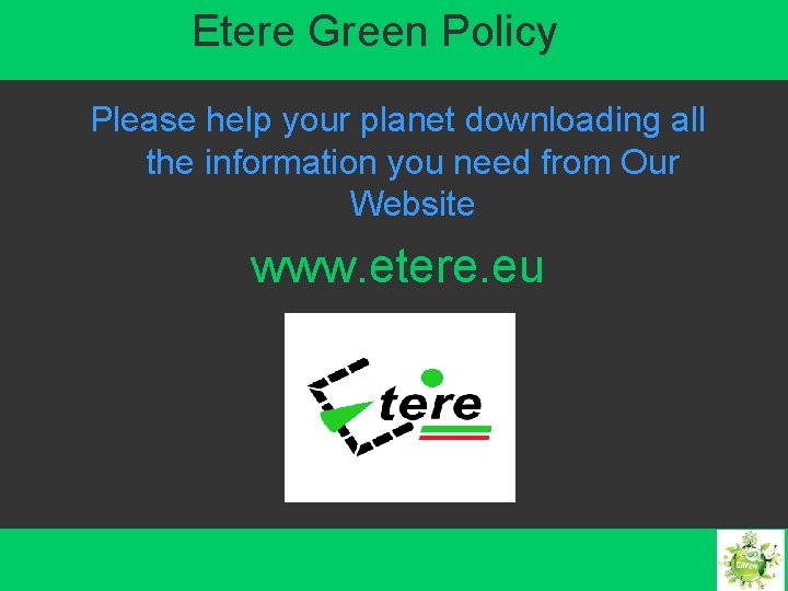 Etere Green Policy Please help your planet downloading all the information you need from