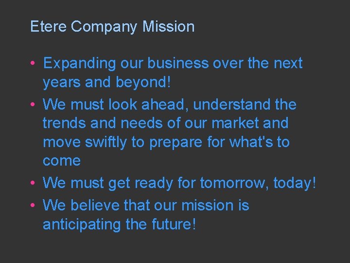 Etere Company Mission • Expanding our business over the next years and beyond! •