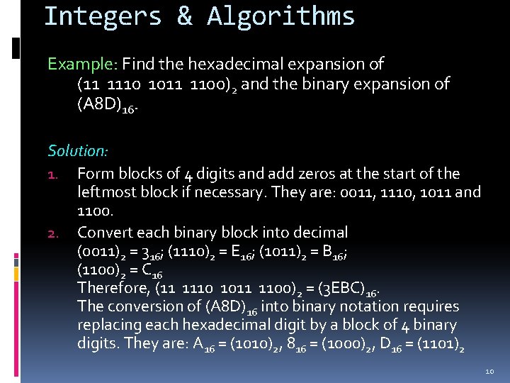 Integers & Algorithms Example: Find the hexadecimal expansion of (11 1110 1011 1100)2 and