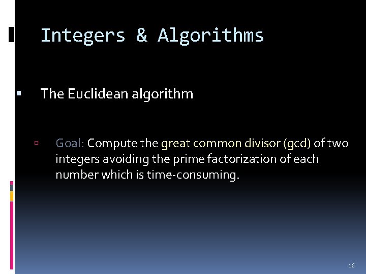 Integers & Algorithms The Euclidean algorithm Goal: Compute the great common divisor (gcd) of