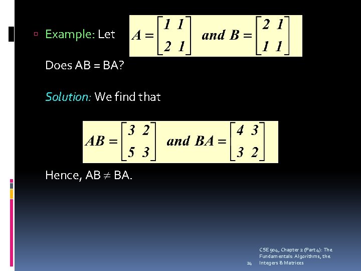  Example: Let Does AB = BA? Solution: We find that Hence, AB BA.