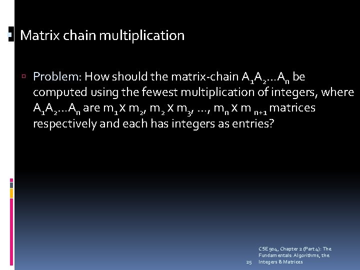  Matrix chain multiplication Problem: How should the matrix-chain A 1 A 2…An be