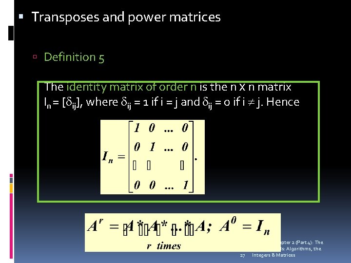  Transposes and power matrices Definition 5 The identity matrix of order n is