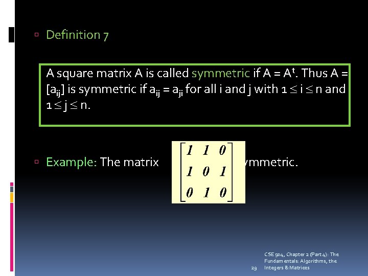  Definition 7 A square matrix A is called symmetric if A = At.