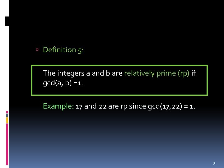  Definition 5: The integers a and b are relatively prime (rp) if gcd(a,