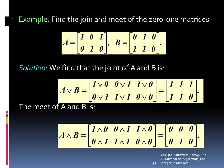  Example: Find the join and meet of the zero-one matrices Solution: We find