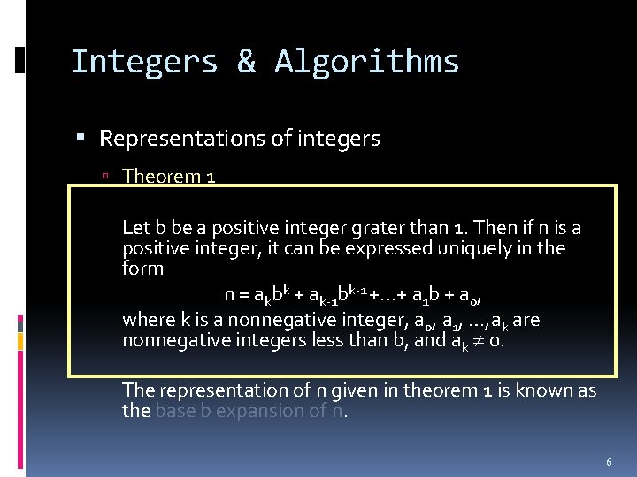 Integers & Algorithms Representations of integers Theorem 1 Let b be a positive integer