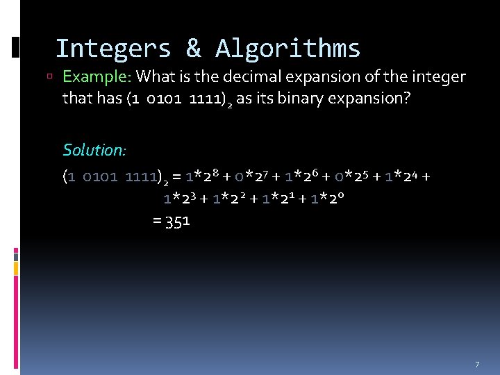 Integers & Algorithms Example: What is the decimal expansion of the integer that has